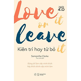 Hình ảnh Sách - LOVE IT OR LEAVE IT – Kiên trì hay từ bỏ