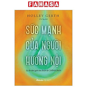 Sức Mạnh Của Người Hướng Nội - Lý Do Thế Giới Cần Bạn Là Chính Bạn