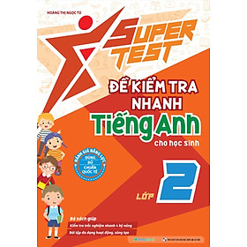 Super Test - Đề Kiểm Tra Nhanh Tiếng Anh Cho Học Sinh Lớp 2_MEGA