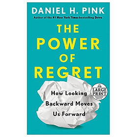 The Power Of Regret: How Looking Backward Moves Us Forward