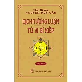 DỊCH TƯỢNG LUẬN: Tử Vi Bí Kiếp - Thu Giang Nguyễn Duy Cần - (bìa mềm)