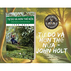 Tự do và hơn thế nữa – John Holt - John Warrillow