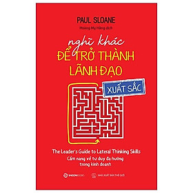 Nghĩ Khác Để Trở Thành Lãnh Đạo Xuất Sắc