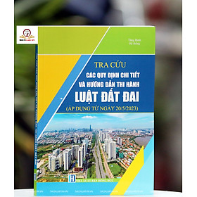 Tra cứu các quy định chi tiết và hướng dẫn thi hành Luật đất đai