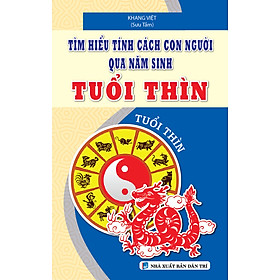 TÌM HIỂU TÍNH CÁCH CON NGƯỜI QUA NĂM SINH TUỔI THÌN_KV