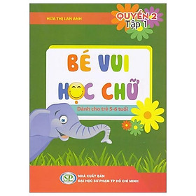 Bé Vui Học Chữ - Dành Cho Trẻ 5 - 6 Tuổi - Quyển 2 - Tập 1