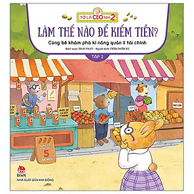 Tớ Là CEO Nhí 2 - Làm Thế Nào Để Kiếm Tiền Nhỉ? - Cùng Bé Khám Phá Kĩ Năng Quản Lí Tài Chính - Tập 2