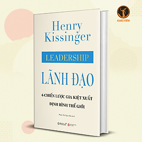 (Bìa cứng) LÃNH ĐẠO - 6 Chiến Lược Gia Kiệt Xuất Định Hình Thế Giới - Henry Kissinger - Phạm Thị Ngọc Mai dịch