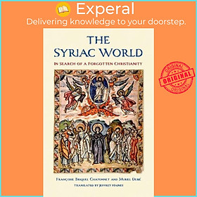 Sách - The Syriac World - In Search of a Forgotten Christianity by Muriel Debie (UK edition, hardcover)
