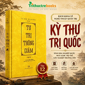 Sách - Tư Trị Thông Giám Tập 12 - Vì Sao Nhà Đường Được Xem Là Đỉnh Cao Của Trung Hoa Cổ Đại