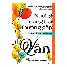 [Download Sách] Những Dạng Bài Tập Thường Gặp Trong Đề Thi Tuyển Sinh Môn Văn