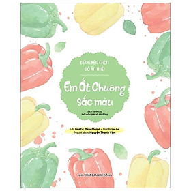 Đừng Kén Chọn Đồ Ăn Nhé: Em Ớt Chuông Sắc Màu