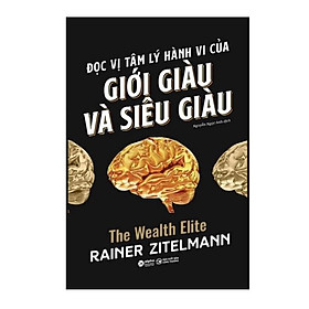 Đọc Vị Tâm Lý Hành Vi Của Giới Giàu Và Siêu Giàu - Bản Quyền