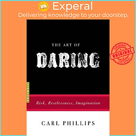 Sách - The Art of Daring - Risk, Restlessness, Imagination by Carl Phillips (UK edition, paperback)