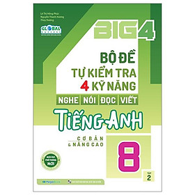 Global Success - Big 4 - Bộ Đề Tự Kiểm Tra 4 Kỹ Năng Nghe-Nói-Đọc-Viết Tiếng Anh Cơ Bản Và Nâng Cao 8 - Tập 2