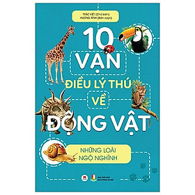Sách 10 Vạn Điều Lý Thú Về Động Vật - Những Loài Ngộ Nghĩnh