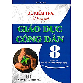 Sách - Đề Kiểm Tra, Đánh Giá Giáo Dục Công Dân Lớp 8 - Dùng Kèm SGK Kết Nối Tri Thức Với Cuộc Sống - Hồng Ân