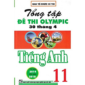 ￼Sách - Tổng Tập Đề Thi Olympic 30 Tháng 4 Môn Tiếng Anh Lớp 11 (Từ Năm 2014 Đến Năm 2018)