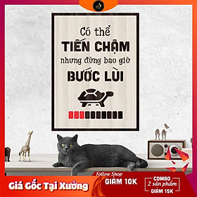 Tranh gỗ DECOR - SLOGAN tạo động lực, Truyền cảm hứng - CÓ THỂ TIẾN CHẬM NHƯNG ĐỪNG BAO GIỜ BƯỚC LÙI