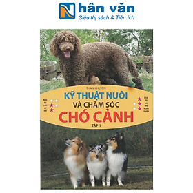 Kỹ Thuật Nuôi Và Chăm Sóc Chó Cảnh – Tập 1