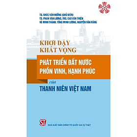 Khơi dậy khát vọng phát triển đất nước phồn vinh, hạnh phúc của thanh niên Việt Nam (bản in 2023)