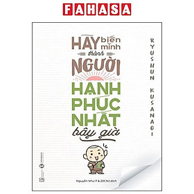 Sách - Hãy Biến Mình Thành Người Hạnh Phúc Nhất Bây Giờ