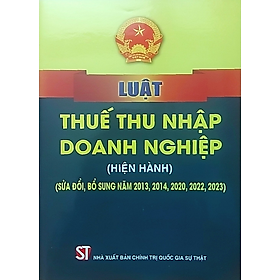 Hình ảnh Sách Luật Thuế Thu Nhập Doanh Nghiệp (Hiện Hành) (Sửa Đổi, Bổ Sung Năm 2013, 2014, 2020, 2022, 2023)