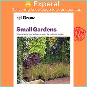 Sách - Small Gardens Essential Know-How and Expert Advice for Gardening Success - by Zia Allaway (UK edition, Paperback)