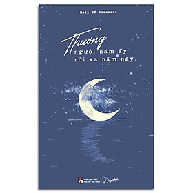 Sách - Thương Người Năm Ấy Rời Xa Năm Này (Kèm Bookmark, Sổ tay)