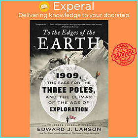 Sách - To the Edges of the Earth : 1909, the Race for the Three Poles, and t by Edward J. Larson (US edition, paperback)