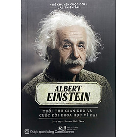 Hình ảnh Kể Chuyện Cuộc Đời Các Thiên Tài: Albert Einstein - Tuổi Thơ Gian Khó Và Cuộc Đời Khoa Học Vĩ Đại - Rasmus Hoài Nam biên soạn - (bìa mềm)