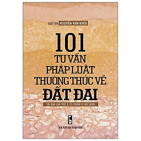 101 Tư Vấn Pháp LuậT Thường Thức Về Đất Đai (Tái Bản Lần 3 - 2020)