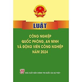 Sách Luật công nghiệp quốc phòng , an ninh và động viên công nghiệp 2024