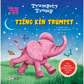 Cuốn Sách Đầu Tiên Của Bé: Trumpety Trump - Tiếng Kèn Trumpet