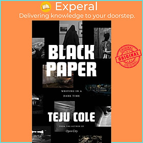 Sách - Black Paper - Writing in a Dark Time by Teju Cole (UK edition, paperback)