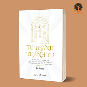 Tu Thành - Thành Tu - Kẻ Tu Đời - (bìa mềm)