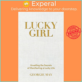 Sách - Lucky Girl - Unveiling the Secrets of Manifesting a Lucky Life by Georgie May (UK edition, Paperback)