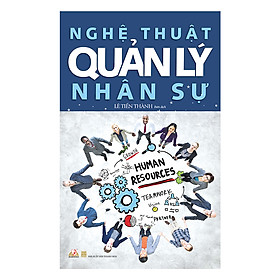 Nghệ Thuật Quản Lý Nhân Sự (Tái Bản 2019)