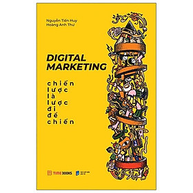 Digital Marketing - Chiến Lược Là Lược Đi Để Chiến