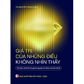 Sách - Giá Trị Của Những Điều Không Nhìn Thấy - TS. Nguyễn Trung Kiên