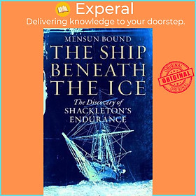 Sách - The Ship Beneath the Ice : The Discovery of Shackleton's Endurance by Mensun Bound (UK edition, hardcover)