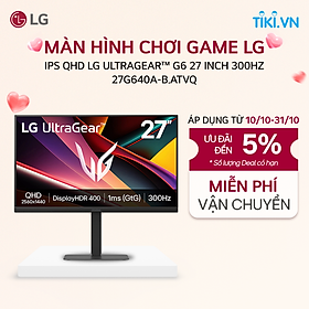 [Chỉ giao Miền Bắc] Màn hình chơi game LG IPS QHD LG UltraGear G6 27 inch 300Hz - 27G640A-B.ATVQ - Hàng chính hãng