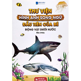 Thư Viện Hình Ảnh Song Ngữ Đầu Tiên Của Bé - Động Vật Dưới Nước _VT