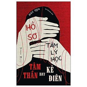 HỒ SƠ TÂM LÝ HỌC TÂM THẦN HAY KẺ ĐIÊN_AZ