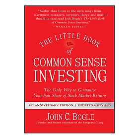 The Little Book Of Common Sense Investing: The Only Way To Guarantee Your Fair Share Of Stock Market Returns