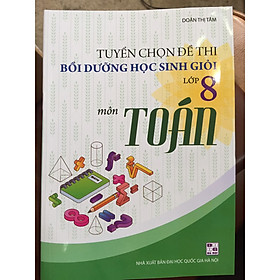 [Download Sách] Tuyển chọn đề thi bồi dưỡng học sinh giỏi Toán 8