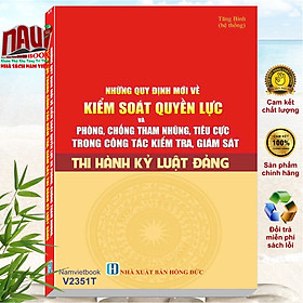 Những Quy Định Mới Về Kiểm Soát Quyền Lực Và Phòng Chống Tham Nhũng, Tiêu Cực trong Công Tác Kiểm Tra, Giám Sát Thi Hành Kỷ Luật Đảng (V2351T) - Nhung Phùng
