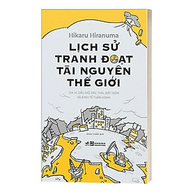  SÁCH LỊCH SỬ TRANH ĐOẠT TÀI NGUYÊN THẾ GIỚI