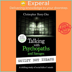 Sách - Talking with Psychopaths and Savages: Guilty but Insane by Christopher Berry-Dee (UK edition, paperback)