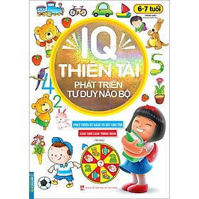IQ Thiên Tài Phát Triển Tư Duy Não Bộ 6- 7 Tuổi (Tái Bản)